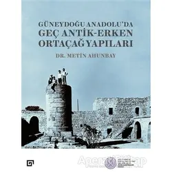 Güneydoğu Anadolu’da Geç Antik-Erken Ortaçağ Yapıları - Metin Ahunbay - Koç Üniversitesi Yayınları