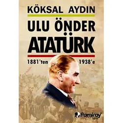 Ulu Önder Atatürk - Köksal Aydın - Pamiray Yayınları