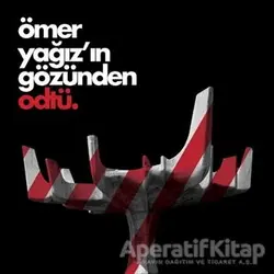 Ömer Yağız’ın Gözünden ODTÜ - Ömer Yağız - ODTÜ Geliştirme Vakfı Yayıncılık