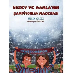 Kuzey ve Damlanın Şampiyonluk Macerası - Melih Yıldız - Alakarga Sanat Yayınları