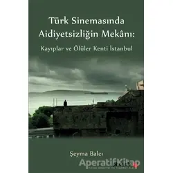 Türk Sinemasında Aidiyetsizliğin Mekanı - Şeyma Balcı - Phoenix Yayınevi