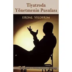 Tiyatroda Yönetmenin Pusulası - Erdal Yıldırım - Mitos Boyut Yayınları