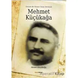 Mehmet Küçükağa - Gerçek Bir Muasır İslam Davetçisi - Ahmet Küçükağa - Ravza Yayınları