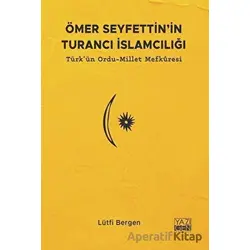 Ömer Seyfettinin Turancı İslamcılığı: Türkün Ordu - Millet Mefkuresi