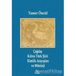 Çağdaş Kıbrıs Türk Şiiri Kimlik Arayışları ve Mitoloji - Tamer Öncül - Neziher Yayınları