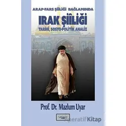 Arap - Fars Şiiliği Bağlamında Irak Şiiliği: Tarihi,Sosyo - Politik Analiz
