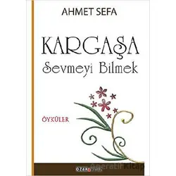 Kargaşa / Sevmeyi Bilmek - Ahmet Sefa - Ozan Yayıncılık