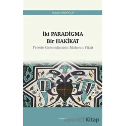İki Paradigma Bir Hakikat - Felsefe Geleneğimizin Mahrem Yüzü - İsmail Hanoğlu - Araştırma Yayınları