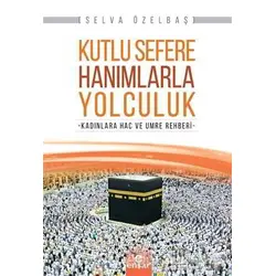 Kutlu Sefere Hanımlarla Yolculuk - Selva Özelbaş - Ensar Neşriyat