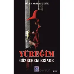 Yüreğim Gözbebeklerinde - Dilek Arslan Tetik - Göl Yayıncılık