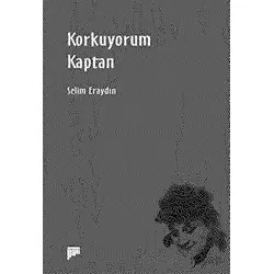Korkuyorum Kaptan - Selim Eraydın - Pan Yayıncılık