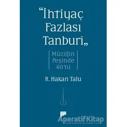 “İhtiyaç Fazlası Tanburî” Müziğin Peşinde 40 Yıl - R. Hakan Talu - Pan Yayıncılık