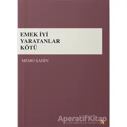 Emek İyi Yaratanlar Kötü - Memo Şahin - Peri Yayınları