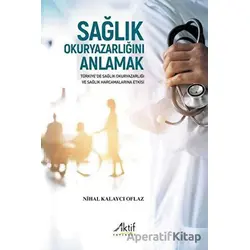 Sağlık Okuryazarlığını Anlamak - Nihal Kalaycı Oflaz - Aktif Yayınevi