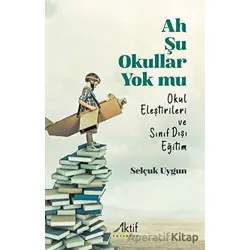 Ah Şu Okullar Yok Mu - Selçuk Uygun - Aktif Yayınevi