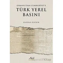 Osmanlı’dan Cumhuriyet’e Türk Yerel Basını - Handan Haykır - Aktif Yayınevi