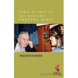 Yusuf Atılgan’ın Aşk Mektubu Anayurt Oteli - Muzaffer Beken - Klaros Yayınları
