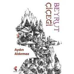 Beyrut Çiçeği - Aydın Aldırmaz - Klaros Yayınları