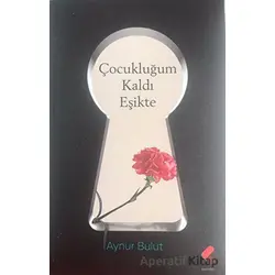Çocukluğum Kaldı Eşikte - Aynur Bulut - Klaros Yayınları