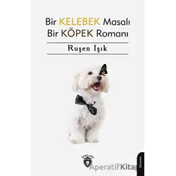 Bir Kelebek Masalı Bir Köpek Romanı - Ruşen Işık - Dorlion Yayınları