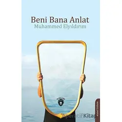 Beni Bana Anlat - Muhammed Elyıldırım - Dorlion Yayınları