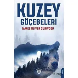 Kuzey Göçebeleri - James Oliver Curwood - Dorlion Yayınları