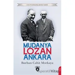 Unutturmadıklarımız Serisi - Mudanya - Lozan - Ankara - Burhan Cahit Morkaya - Dorlion Yayınları