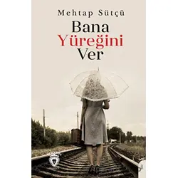 Bana Yüreğini Ver - Mehtap Sütçü - Dorlion Yayınları