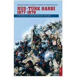 Kızılay Emri Altında Plevne ve Erzurum’da Rus - Türk Harbi / 1877-78