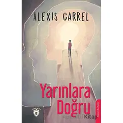 Yarınlara Doğru - Alexis Carrel - Dorlion Yayınları