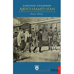 Zabitinin Gözünden Abdülhamid Han - Rahmi Akbaş - Dorlion Yayınları