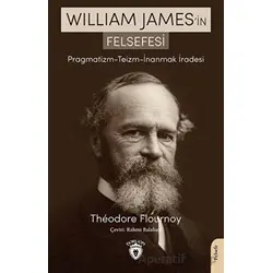 William James’in Felsefesi Pragmatizm - Teizm - İnanmak İradesi