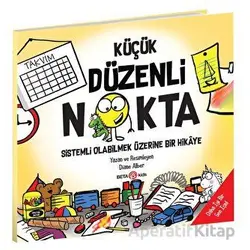 Küçük Düzenli Nokta - Sistemli Olabilmek Üzerine Bir Hikaye - Diane Alber - Beta Kids