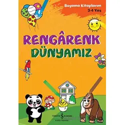 Rengarenk Dünyamız - Boyama Kitaplarım 3 - 4 Yaş - Ahu Ayan - İş Bankası Kültür Yayınları
