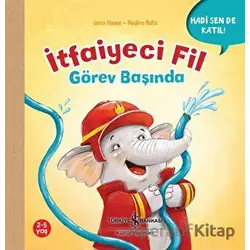 İtfaiyeci Fil Görev Başında - Hadi Sen De Katıl! - Lena Haase - İş Bankası Kültür Yayınları