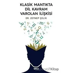 Klasik Mantıkta Dil Kavram Varolan İlişkisi - Zeynep Çelik - Gece Kitaplığı