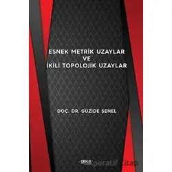 Esnek Metrik Uzaylar ve İkili Topolojik Uzaylar - Güzide Şenel - Gece Kitaplığı