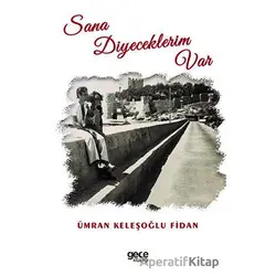 Sana Diyeceklerim Var - Ümran Keleşoğlu Fidan - Gece Kitaplığı