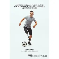 Ampute Futbolcuların Yaşam Kalitesi ve Boş Zaman Engel Düzeyleri Arasındaki İlişkinin İncelenmesi
