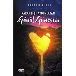 Karanlığı Aydınlatan Gönül Güneşim - Gülsen Atıcı - Gece Kitaplığı