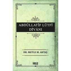 Abdüllatif Lütfi Divanı - Mutlu M. Aktaş - Gece Kitaplığı