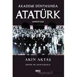 Akademi Dünyasında Atatürk - Akın Aktaş - Gece Kitaplığı