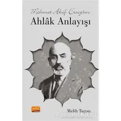 Mehmet Akif Ersoy’un Ahlak Anlayışı - Melih Taştan - Nobel Bilimsel Eserler