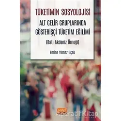 Tüketimin Sosyolojisi - Emine Yılmaz Uçak - Nobel Bilimsel Eserler