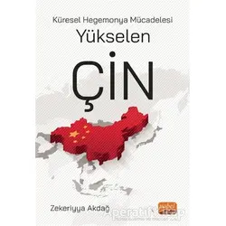 Küresel Hegemonya Mücadelesi Yükselen Çin - Zekeriyya Akdağ - Nobel Bilimsel Eserler