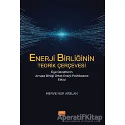 Enerji Birliğinin Teorik Çerçevesi Üye Devletlerin Avrupa Birliği Ortak Enerji Politikasına Etkisi
