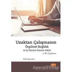 Uzaktan Çalışmanın Örgütsel Bağlılık ve İş Tatmini Üzerine Etkisi ve Bir Uygulama