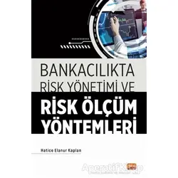 Bankacılıkta Risk Yönetimi ve Risk Ölçüm Yöntemleri - Hatice Elanur Kaplan - Nobel Bilimsel Eserler