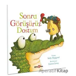 Sonra Görüşürüz Dostum - Sally Hopgood - Beta Kids