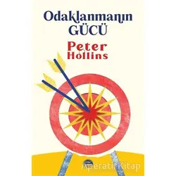 Odaklanmanın Gücü - Peter Hollins - Martı Yayınları